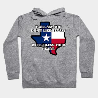 Y'all say you don't like Texas? Hoodie